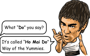 What "Do" you say? It's called "Ho Mai Do", Way of the Yummies.